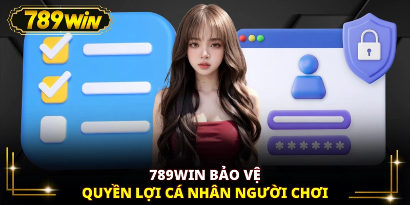789WIN bảo vệ quyền lợi cá nhân người chơi