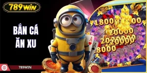 Bắn Cá Ăn Xu 789WIN - Hướng Dẫn Chuẩn Bị Và Săn Thưởng