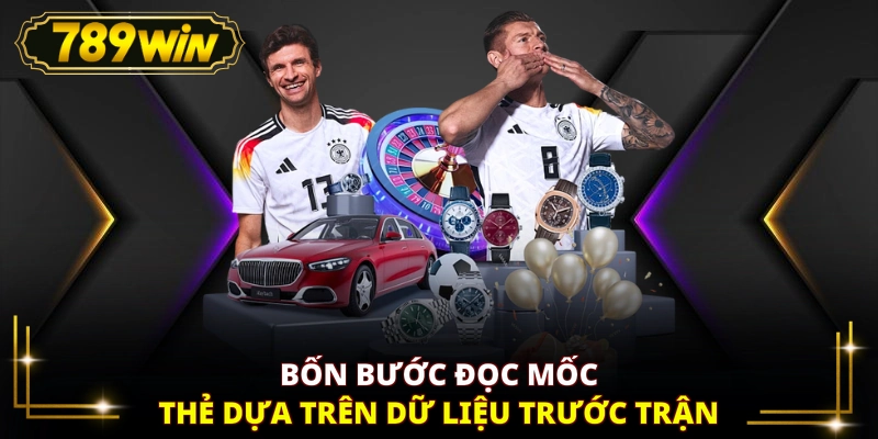 Bốn bước đọc mốc thẻ dựa trên dữ liệu trước trận