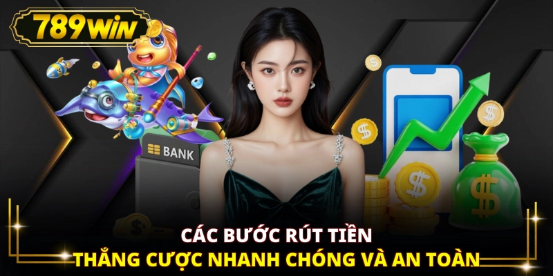 Các bước rút tiền thắng cược nhanh chóng và an toàn