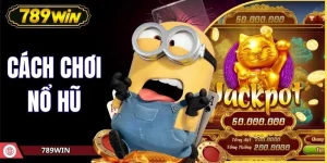 Khám Phá Cẩm Nang Chi Tiết Về Cách Chơi Nổ Hũ Tại 789WIN
