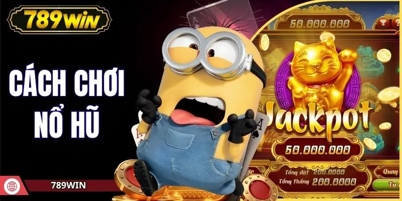 Khám Phá Cẩm Nang Chi Tiết Về Cách Chơi Nổ Hũ Tại 789WIN