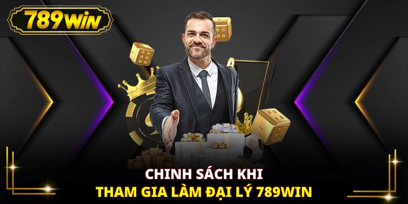 Chinh sách khi tham gia làm đại lý 789WIN