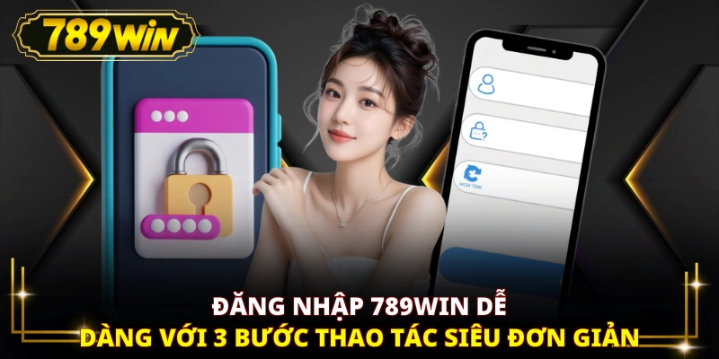 Đăng nhập 789WIN dễ dàng với 3 bước thao tác siêu đơn giản
