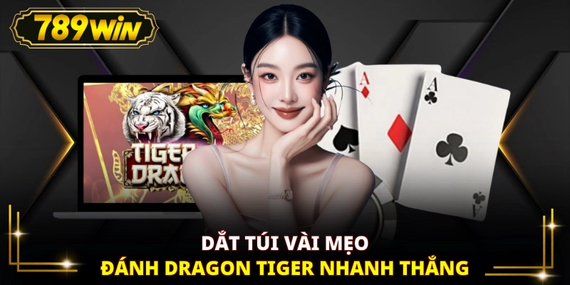 Dắt túi vài mẹo đánh Dragon Tiger nhanh thắng