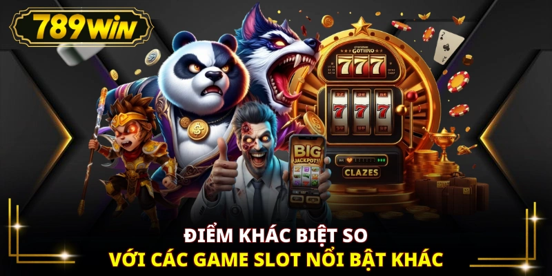 Điểm khác biệt so với các game slot nổi bật khác