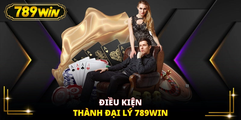 Điều kiện thành đại lý 789WIN
