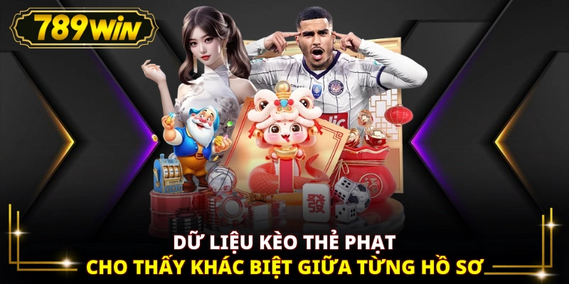 Dữ liệu kèo thẻ phạt cho thấy khác biệt giữa từng hồ sơ