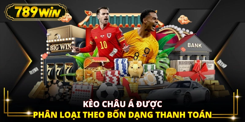 Kèo châu Á được phân loại theo bốn dạng thanh toán