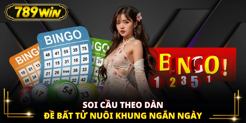 Soi cầu theo dàn đề bất tử nuôi khung ngắn ngày
