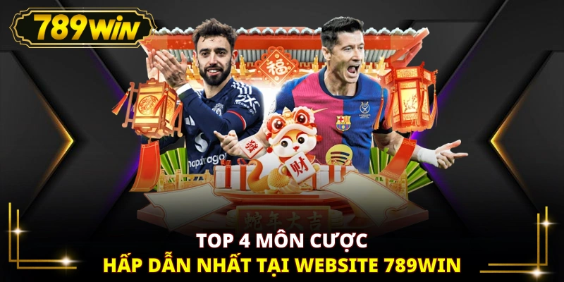 Top 4 môn cược hấp dẫn nhất tại website 789WIN