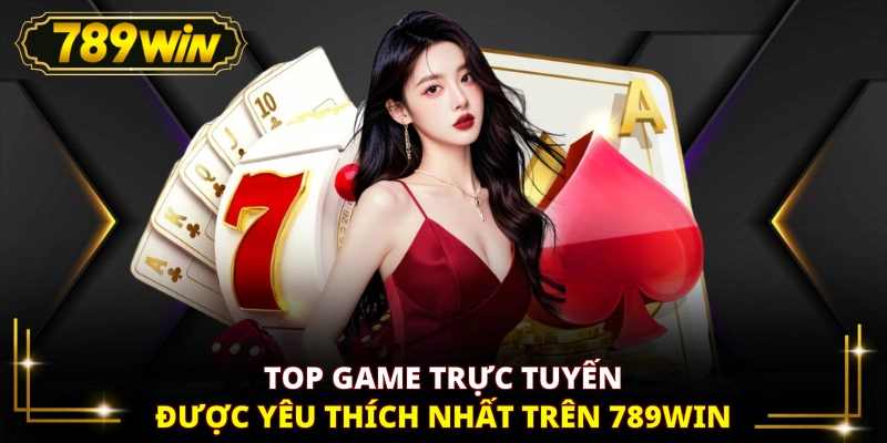 Top game trực tuyến được yêu thích nhất trên 789WIN