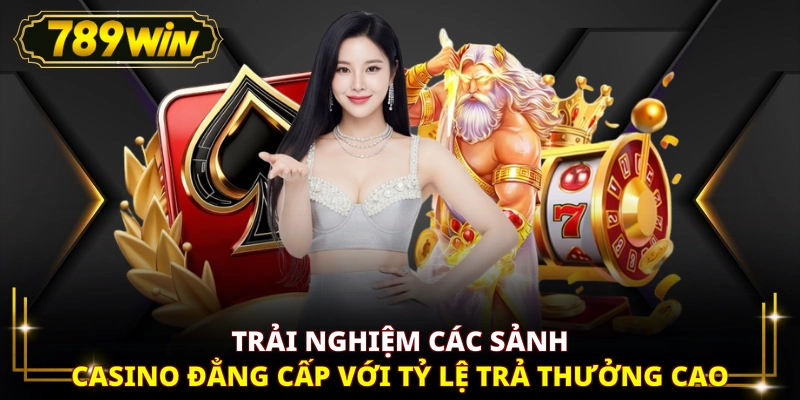 Trải nghiệm các sảnh casino đẳng cấp với tỷ lệ trả thưởng cao